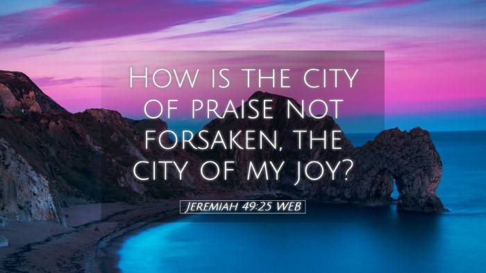 Picture 05 - Jeremiah 49:25 WEB Desktop Wallpaper - How is the city of praise not forsaken, the city - Desktop Bible Verse Wallpaper