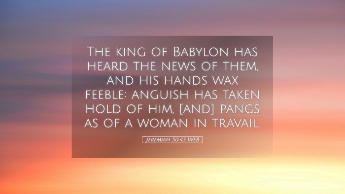 Picture 05 - Jeremiah 50:43 WEB Desktop Wallpaper - The king of Babylon has heard the news of them, - Desktop Bible Verse Wallpaper