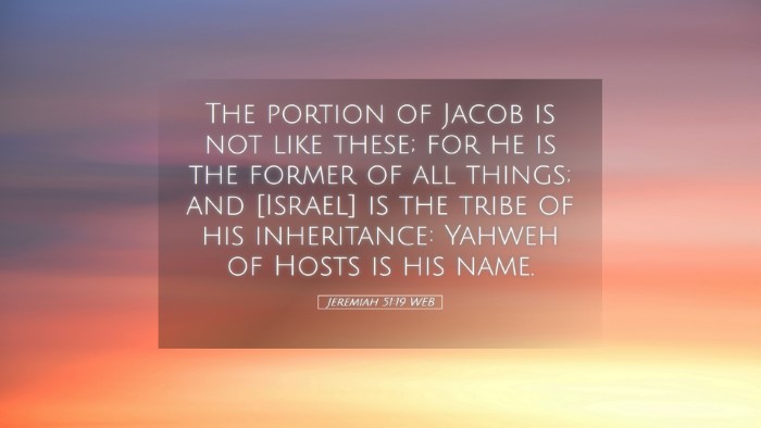 Picture 05 - Jeremiah 51:19 WEB Desktop Wallpaper - The portion of Jacob is not like these; for he is - Desktop Bible Verse Wallpaper