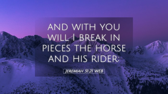 Picture 05 - Jeremiah 51:21 WEB Desktop Wallpaper - and with you will I break in pieces the horse and - Desktop Bible Verse Wallpaper
