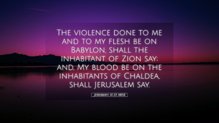 Picture 05 - Jeremiah 51:35 WEB Desktop Wallpaper - The violence done to me and to my flesh be on - Desktop Bible Verse Wallpaper