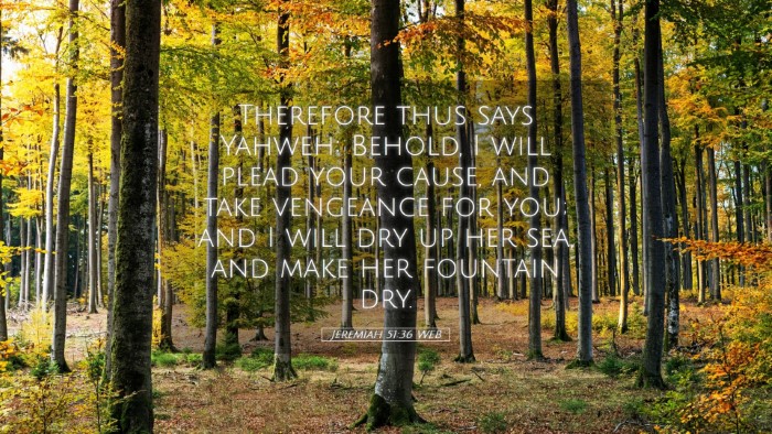 Picture 05 - Jeremiah 51:36 WEB Desktop Wallpaper - Therefore thus says Yahweh: Behold, I will plead - Desktop Bible Verse Wallpaper