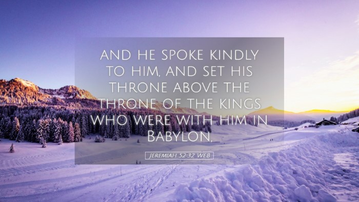 Picture 05 - Jeremiah 52:32 WEB Desktop Wallpaper - and he spoke kindly to him, and set his throne - Desktop Bible Verse Wallpaper