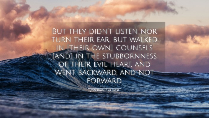 Picture 05 - Jeremiah 7:24 WEB Desktop Wallpaper - But they didn't listen nor turn their ear, but - Desktop Bible Verse Wallpaper