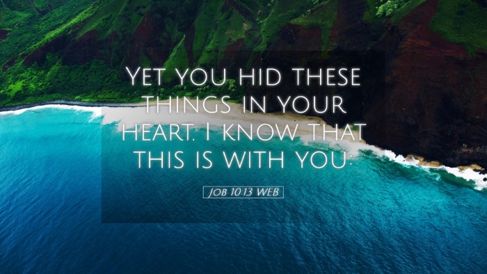 Picture 05 - Job 10:13 WEB Desktop Wallpaper - Yet you hid these things in your heart. I know - Desktop Bible Verse Wallpaper