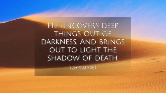 Picture 05 - Job 12:22 WEB Desktop Wallpaper - He uncovers deep things out of darkness, And - Desktop Bible Verse Wallpaper