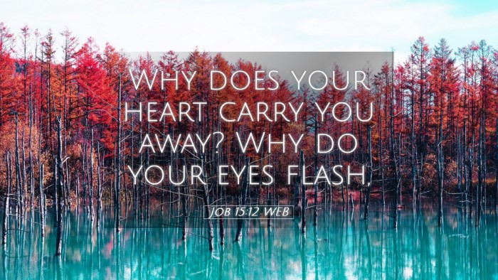 Picture 05 - Job 15:12 WEB Desktop Wallpaper - Why does your heart carry you away? Why do your - Desktop Bible Verse Wallpaper