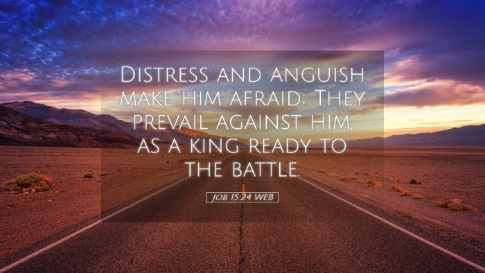 Picture 05 - Job 15:24 WEB Desktop Wallpaper - Distress and anguish make him afraid; They - Desktop Bible Verse Wallpaper