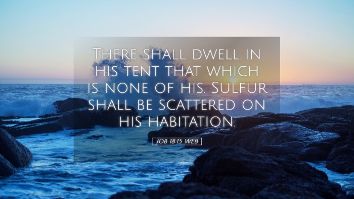 Picture 05 - Job 18:15 WEB Desktop Wallpaper - There shall dwell in his tent that which is none - Desktop Bible Verse Wallpaper