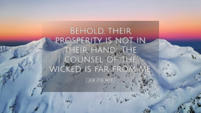 Picture 05 - Job 21:16 WEB Desktop Wallpaper - Behold, their prosperity is not in their hand: - Desktop Bible Verse Wallpaper