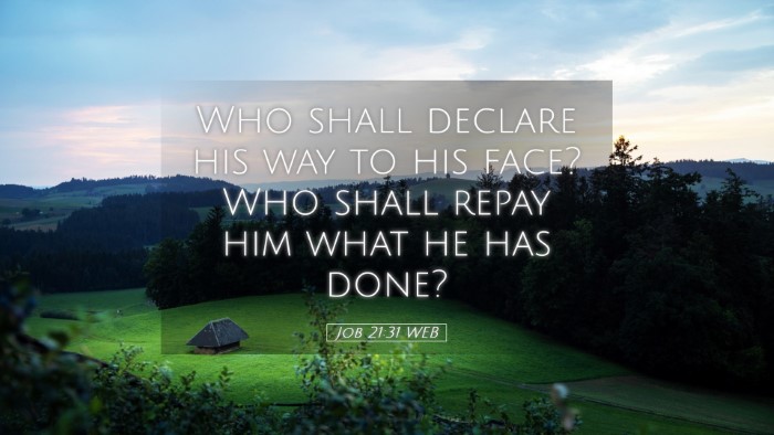 Picture 05 - Job 21:31 WEB Desktop Wallpaper - Who shall declare his way to his face? Who shall - Desktop Bible Verse Wallpaper
