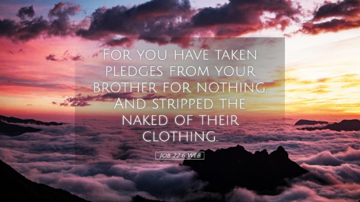 Picture 05 - Job 22:6 WEB Desktop Wallpaper - For you have taken pledges from your brother for - Desktop Bible Verse Wallpaper