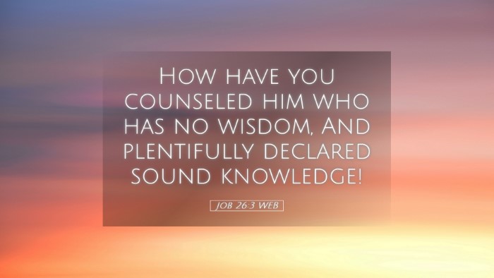 Picture 05 - Job 26:3 WEB Desktop Wallpaper - How have you counseled him who has no wisdom, And - Desktop Bible Verse Wallpaper