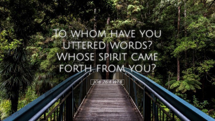 Picture 05 - Job 26:4 WEB Desktop Wallpaper - To whom have you uttered words? Whose spirit came - Desktop Bible Verse Wallpaper