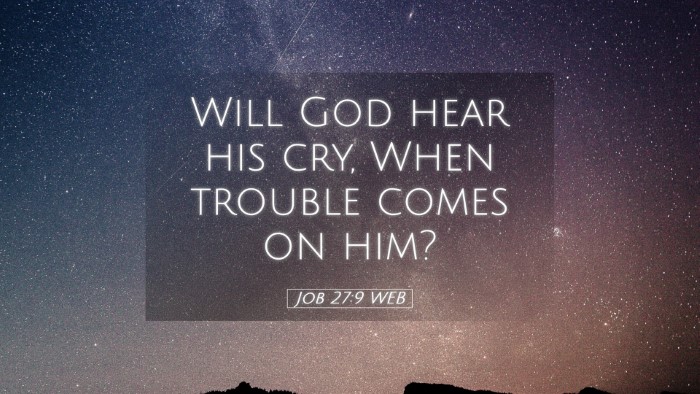 Picture 05 - Job 27:9 WEB Desktop Wallpaper - Will God hear his cry, When trouble comes on - Desktop Bible Verse Wallpaper