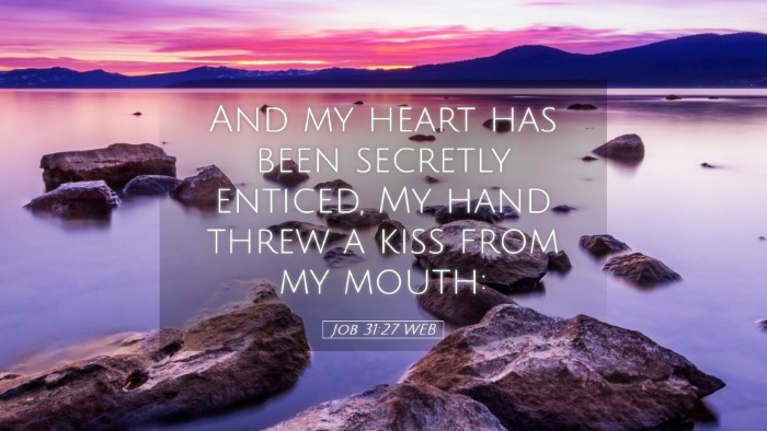 Picture 05 - Job 31:27 WEB Desktop Wallpaper - And my heart has been secretly enticed, My hand - Desktop Bible Verse Wallpaper
