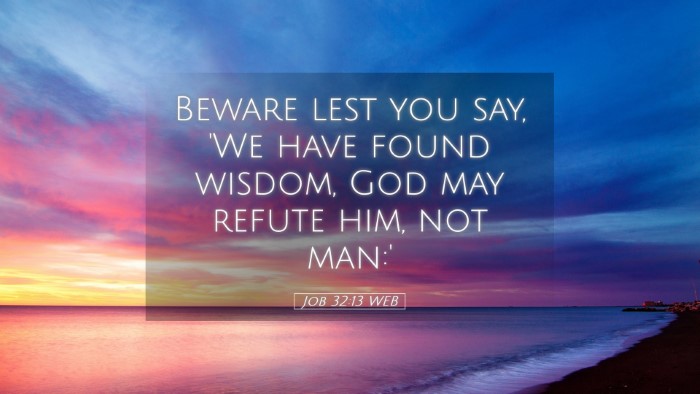 Picture 05 - Job 32:13 WEB Desktop Wallpaper - Beware lest you say, 'We have found wisdom, God - Desktop Bible Verse Wallpaper