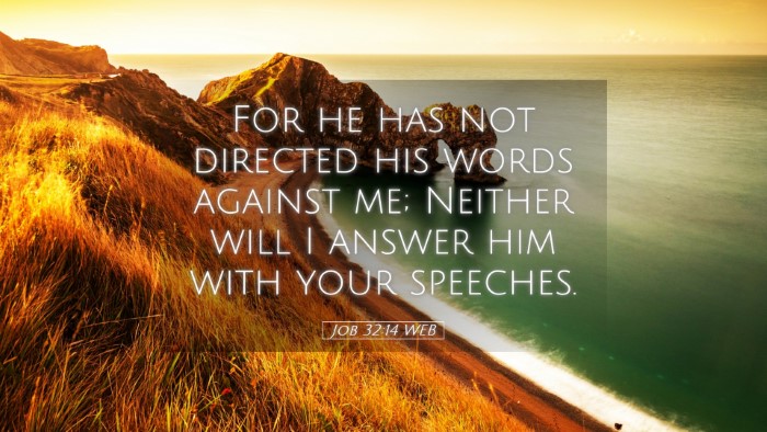 Picture 05 - Job 32:14 WEB Desktop Wallpaper - For he has not directed his words against me; - Desktop Bible Verse Wallpaper