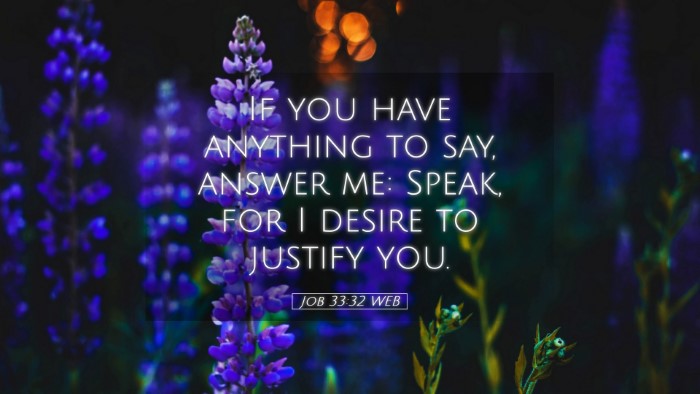 Picture 05 - Job 33:32 WEB Desktop Wallpaper - If you have anything to say, answer me: Speak, - Desktop Bible Verse Wallpaper