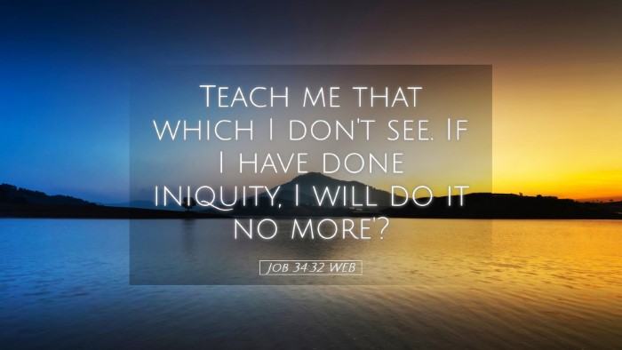 Picture 05 - Job 34:32 WEB Desktop Wallpaper - Teach me that which I don't see. If I have done - Desktop Bible Verse Wallpaper