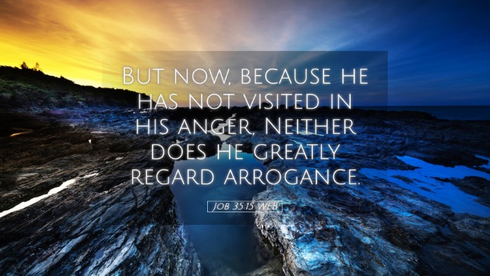 Picture 05 - Job 35:15 WEB Desktop Wallpaper - But now, because he has not visited in his anger, - Desktop Bible Verse Wallpaper