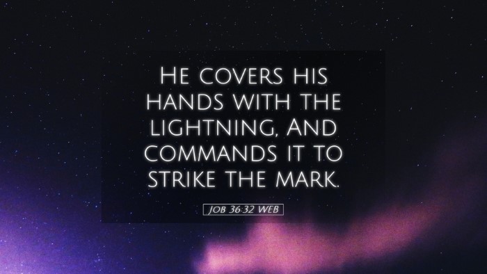 Picture 05 - Job 36:32 WEB Desktop Wallpaper - He covers his hands with the lightning, And - Desktop Bible Verse Wallpaper