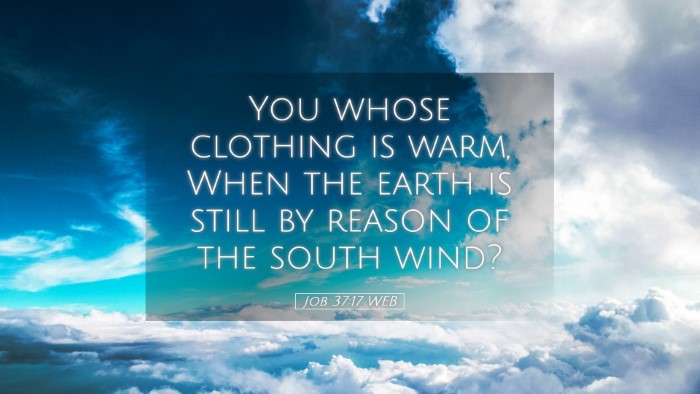 Picture 05 - Job 37:17 WEB Desktop Wallpaper - You whose clothing is warm, When the earth is - Desktop Bible Verse Wallpaper