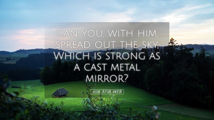 Picture 05 - Job 37:18 WEB Desktop Wallpaper - Can you, with him, spread out the sky, Which is - Desktop Bible Verse Wallpaper