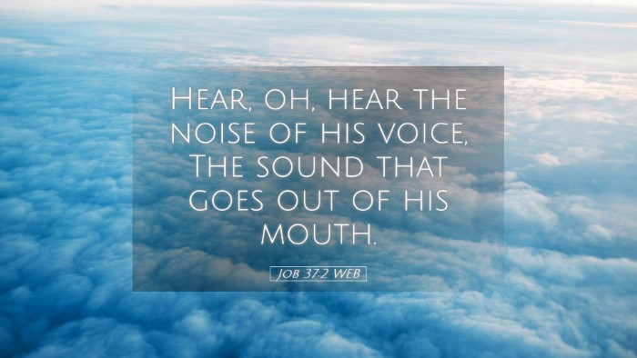 Picture 05 - Job 37:2 WEB Desktop Wallpaper - Hear, oh, hear the noise of his voice, The sound - Desktop Bible Verse Wallpaper