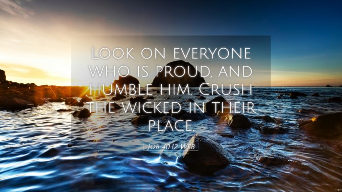 Picture 05 - Job 40:12 WEB Desktop Wallpaper - Look on everyone who is proud, and humble him. - Desktop Bible Verse Wallpaper