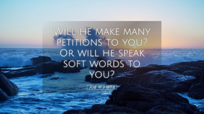 Picture 05 - Job 41:3 WEB Desktop Wallpaper - Will he make many petitions to you? Or will he - Desktop Bible Verse Wallpaper