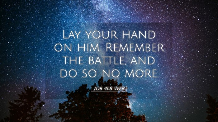 Picture 05 - Job 41:8 WEB Desktop Wallpaper - Lay your hand on him. Remember the battle, and do - Desktop Bible Verse Wallpaper