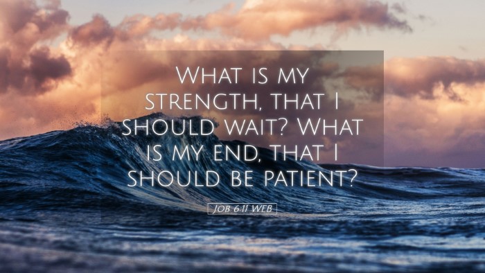 Picture 05 - Job 6:11 WEB Desktop Wallpaper - What is my strength, that I should wait? What is - Desktop Bible Verse Wallpaper