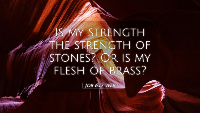 Picture 05 - Job 6:12 WEB Desktop Wallpaper - Is my strength the strength of stones? Or is my - Desktop Bible Verse Wallpaper
