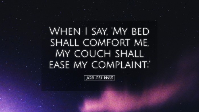 Picture 05 - Job 7:13 WEB Desktop Wallpaper - When I say, 'My bed shall comfort me, My couch - Desktop Bible Verse Wallpaper