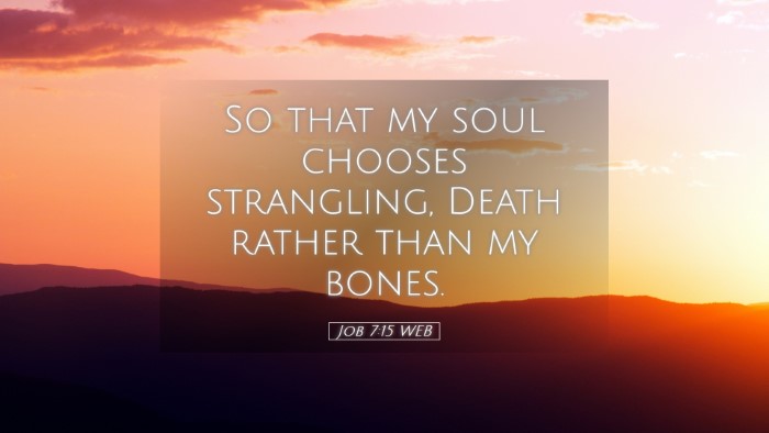 Picture 05 - Job 7:15 WEB Desktop Wallpaper - So that my soul chooses strangling, Death rather - Desktop Bible Verse Wallpaper