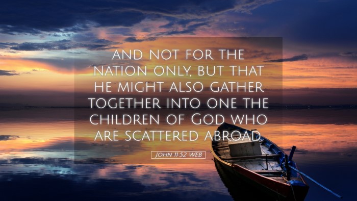 Picture 05 - John 11:52 WEB Desktop Wallpaper - and not for the nation only, but that he might - Desktop Bible Verse Wallpaper