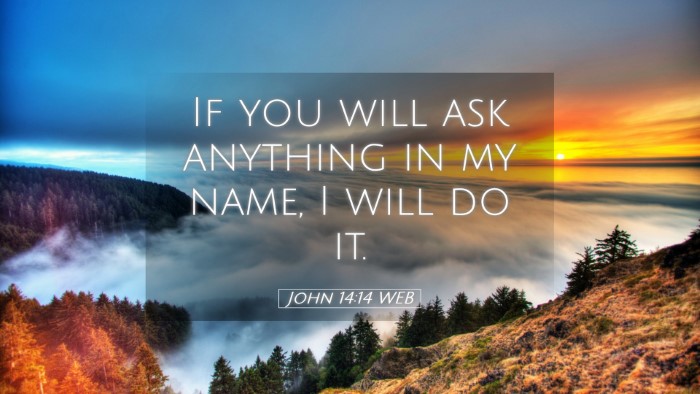 Picture 05 - John 14:14 WEB Desktop Wallpaper - If you will ask anything in my name, I will do - Desktop Bible Verse Wallpaper