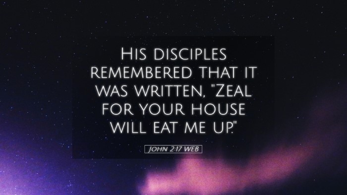 Picture 05 - John 2:17 WEB Desktop Wallpaper - His disciples remembered that it was written, - Desktop Bible Verse Wallpaper