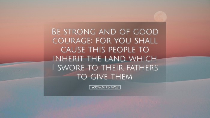 Picture 05 - Joshua 1:6 WEB Desktop Wallpaper - Be strong and of good courage; for you shall - Desktop Bible Verse Wallpaper