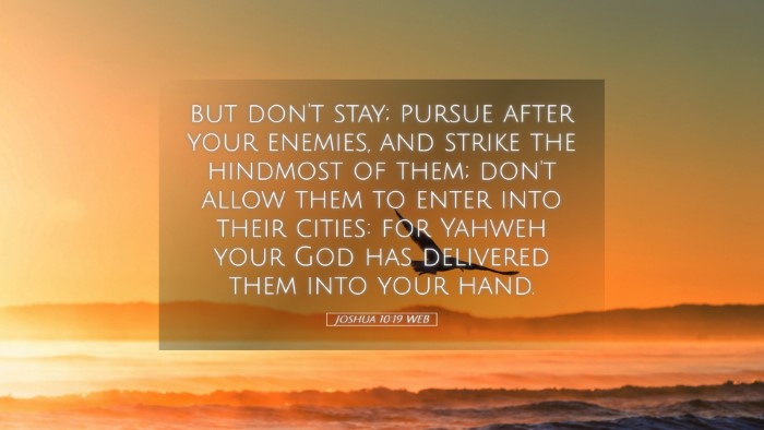 Picture 05 - Joshua 10:19 WEB Desktop Wallpaper - but don't stay; pursue after your enemies, and - Desktop Bible Verse Wallpaper