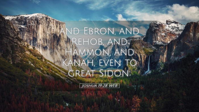 Picture 05 - Joshua 19:28 WEB Desktop Wallpaper - and Ebron, and Rehob, and Hammon, and Kanah, even - Desktop Bible Verse Wallpaper