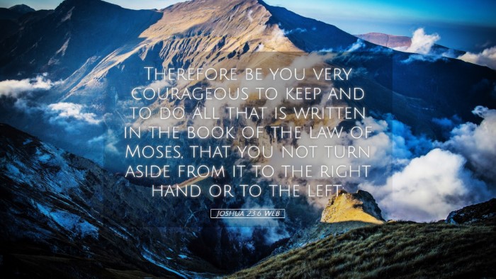 Picture 05 - Joshua 23:6 WEB Desktop Wallpaper - Therefore be you very courageous to keep and to - Desktop Bible Verse Wallpaper