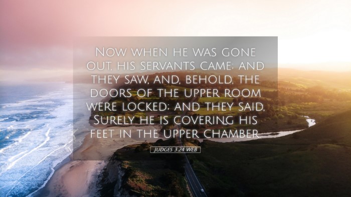 Picture 05 - Judges 3:24 WEB Desktop Wallpaper - Now when he was gone out, his servants came; and - Desktop Bible Verse Wallpaper