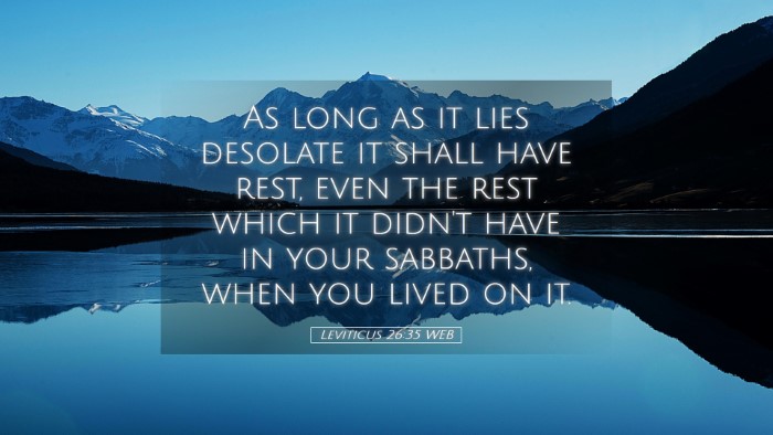 Picture 05 - Leviticus 26:35 WEB Desktop Wallpaper - As long as it lies desolate it shall have rest, - Desktop Bible Verse Wallpaper
