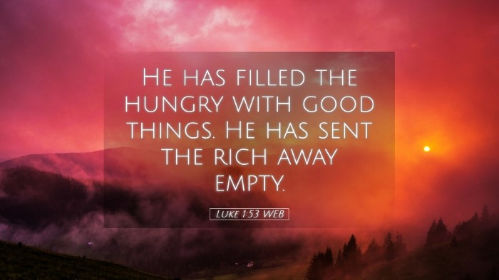 Picture 05 - Luke 1:53 WEB Desktop Wallpaper - He has filled the hungry with good things. He has - Desktop Bible Verse Wallpaper