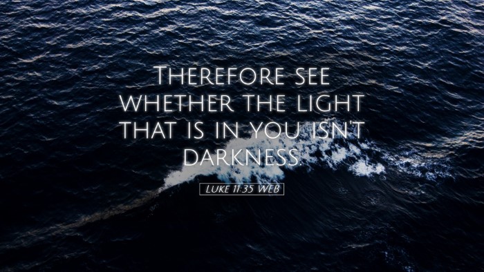 Picture 05 - Luke 11:35 WEB Desktop Wallpaper - Therefore see whether the light that is in you - Desktop Bible Verse Wallpaper