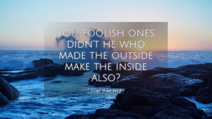 Picture 05 - Luke 11:40 WEB Desktop Wallpaper - You foolish ones, didn't he who made the outside - Desktop Bible Verse Wallpaper