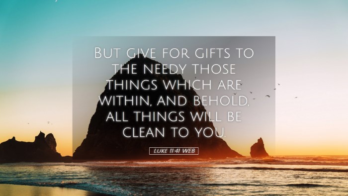 Picture 05 - Luke 11:41 WEB Desktop Wallpaper - But give for gifts to the needy those things - Desktop Bible Verse Wallpaper