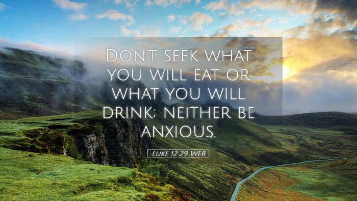 Picture 05 - Luke 12:29 WEB Desktop Wallpaper - Don't seek what you will eat or what you will - Desktop Bible Verse Wallpaper